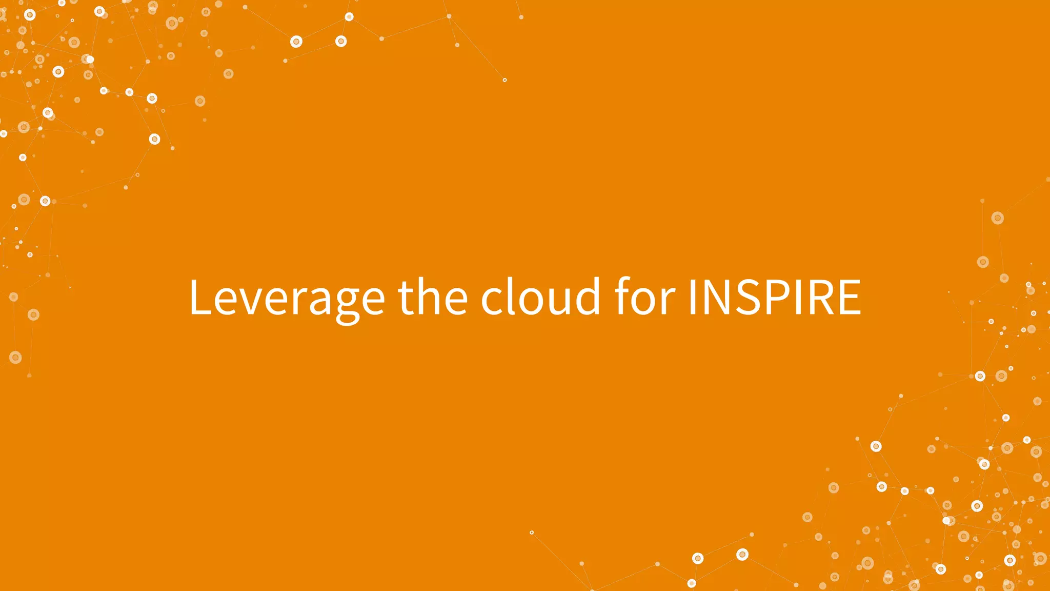 Leverage the cloud for INSPIRE
 