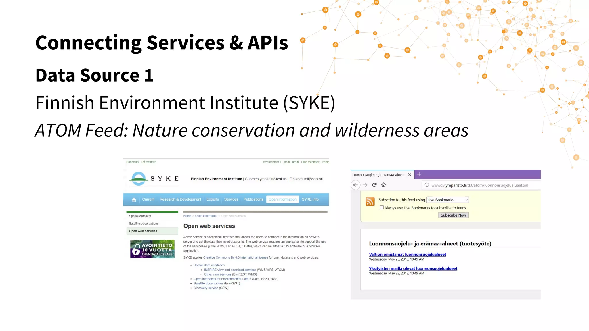 Connecting Services & APIs
Data Source 1
Finnish Environment Institute (SYKE)
ATOM Feed: Nature conservation and wilderness areas
 