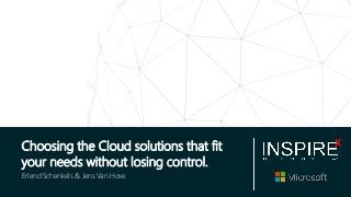 Choosing the Cloud solutions that fit
your needs without losing control.
Erlend Schenkels & Jens Van Hove
 