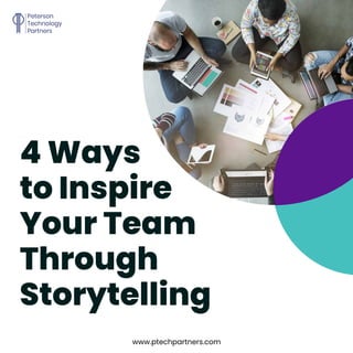 4 Ways
to Inspire
Your Team
Through
Storytelling
www.ptechpartners.com
 
