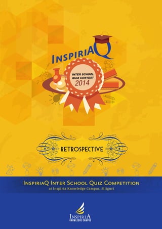 RETROSPECTIVE 
at Inspiria Knowledge Campus, Siliguri 
InspiriaQ Inter School Quiz Competition 
Knowledge Campus 
 