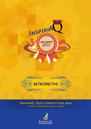RETROSPECTIVE
at Inspiria Knowledge Campus, Siliguri
InspiriaQ Quiz Competition 2015
 