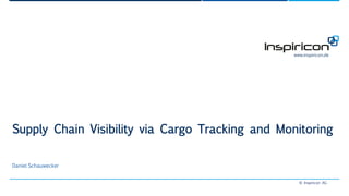 © Inspiricon AG
www.inspiricon.de
Supply Chain Visibility via Cargo Tracking and Monitoring
Daniel Schauwecker
 