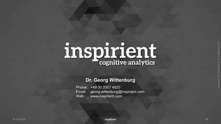 Copyright
©
2022
by
Inspirient
GmbH.
All
rights
reserved.
Dr. Georg Wittenburg
Phone: +49 30 2007 4820
Email: georg.wittenburg@inspirient.com
Web: www.inspirient.com
24
31.05.2022
 