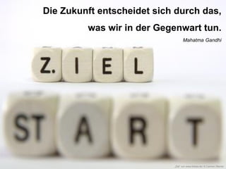 Die Zukunft entscheidet sich durch das,
was wir in der Gegenwart tun.
Mahatma Gandhi

„Ziel“ von www.fotolia.de/ © Carmen Steiner

 