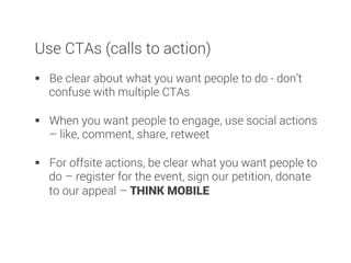 Use CTAs (calls to action)

§  Be clear about what you want people to do - don’t
confuse with multiple CTAs 

§  When yo...