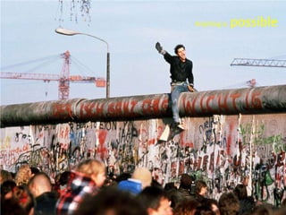 Picture of berlin wall falling?<br />Anything is possible<br />