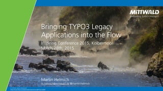 CC BY-SA, James Hammond
https://www.flickr.com/photos/jameshammond/8732132809
Bringing TYPO3 Legacy
Applications into the Flow
Martin Helmich
m.helmich@mittwald.de @martin-helmich
Inspiring Conference 2015, Kolbermoor
March 28th, 2015
 