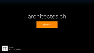Textarchitectes.ch
relaunch
tt ttree
digital beans
 