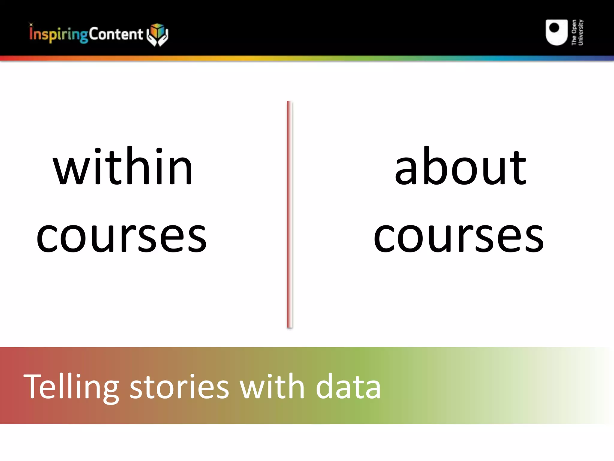 within 
courses 
about 
courses 
Telling stories with data 
 