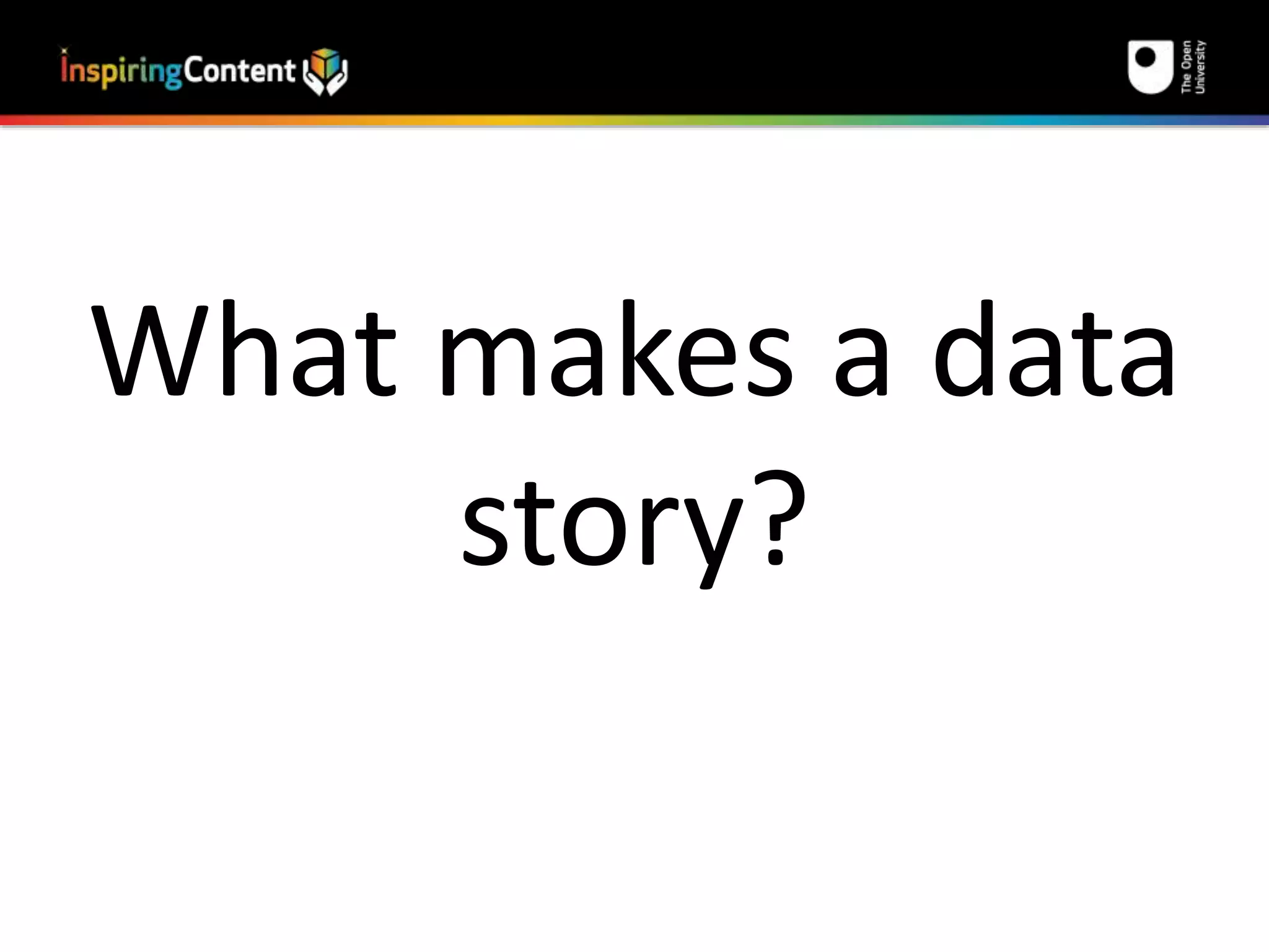 What makes a data 
story? 
 