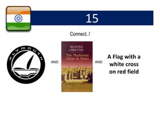 15
Connect..!
AND AND
A Flag with a
white cross
on red field
 