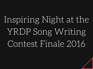 Inspiring Night at the
YRDP Song Writing
Contest Finale 2016
 