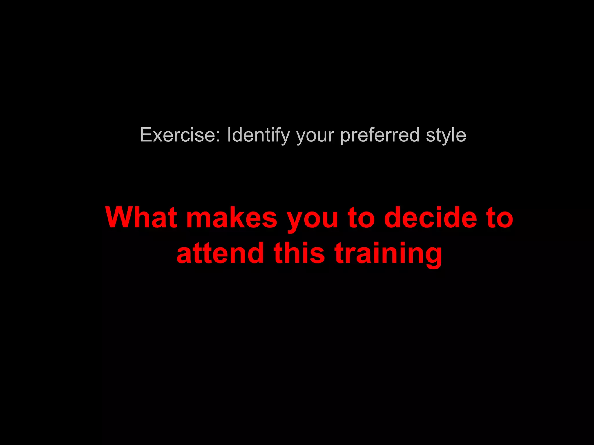 What makes you to decide to attend this training Exercise: Identify your preferred style 