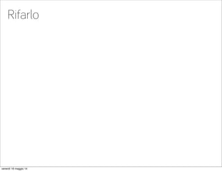 Rifarlo
venerdì 16 maggio 14
 
