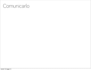 Comunicarlo
venerdì 16 maggio 14
 