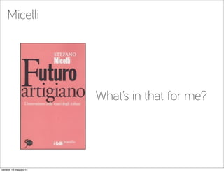 Micelli
What’s in that for me?
venerdì 16 maggio 14
 