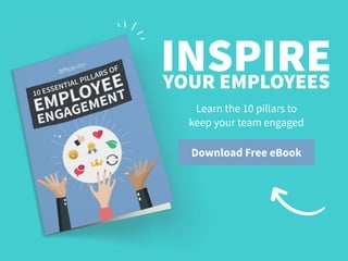 Download Free eBook
INSPIREYOUR EMPLOYEES
Learn the 10 pillars to  
keep your team engaged
 