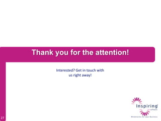 Thank you for the attention!

            Interested? Get in touch with
                    us right away!




27
 