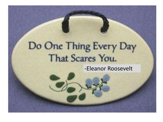 -Eleanor Roosevelt
 