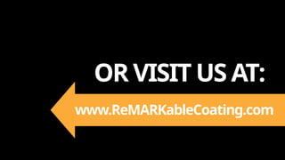 OR VISIT US AT:
www.ReMARKableCoating.com
 