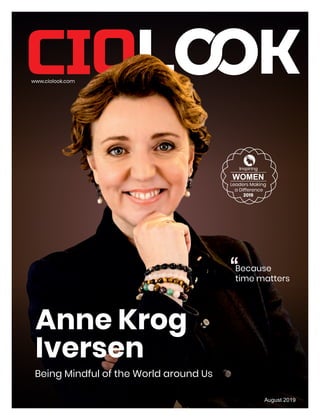 www.ciolook.com
August 2019
Anne Krog
Iversen
Being Mindful of the World around Us
Because
time matters
WOMEN
Leaders Making
a Difference
2019
Inspiring
 