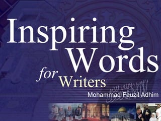 Words
Inspiring
Writers
for
Mohammad Fauzil Adhim
 