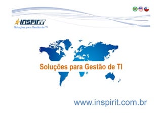 Soluções para Gestão de TI



          www.inspirit.com.br
 