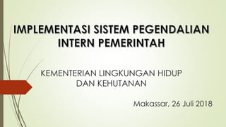 Makassar, 26 Juli 2018
KEMENTERIAN LINGKUNGAN HIDUP
DAN KEHUTANAN
 