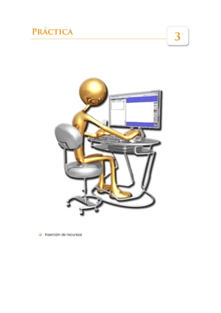 Práctica
                          3




  Inserción de recursos
 