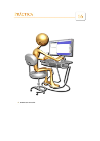 Práctica
                       16




  Crear una ecuación
 
