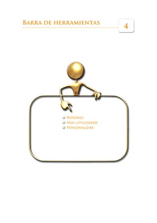 Éste es un libro que pretende ser una guía de referencia para ayudar a los pro-
             fesores a sacar el máximo partido a esta herramienta en las aulas.




Barra de herramientas
                                                                           4




                               Botones
                               Más utilizados
                               Personalizar
 