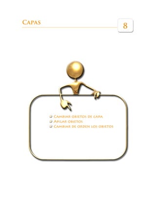 Capas
                                       8




        Cambiar objetos de capa
        Apilar objetos
        Cambiar de orden los objetos
 