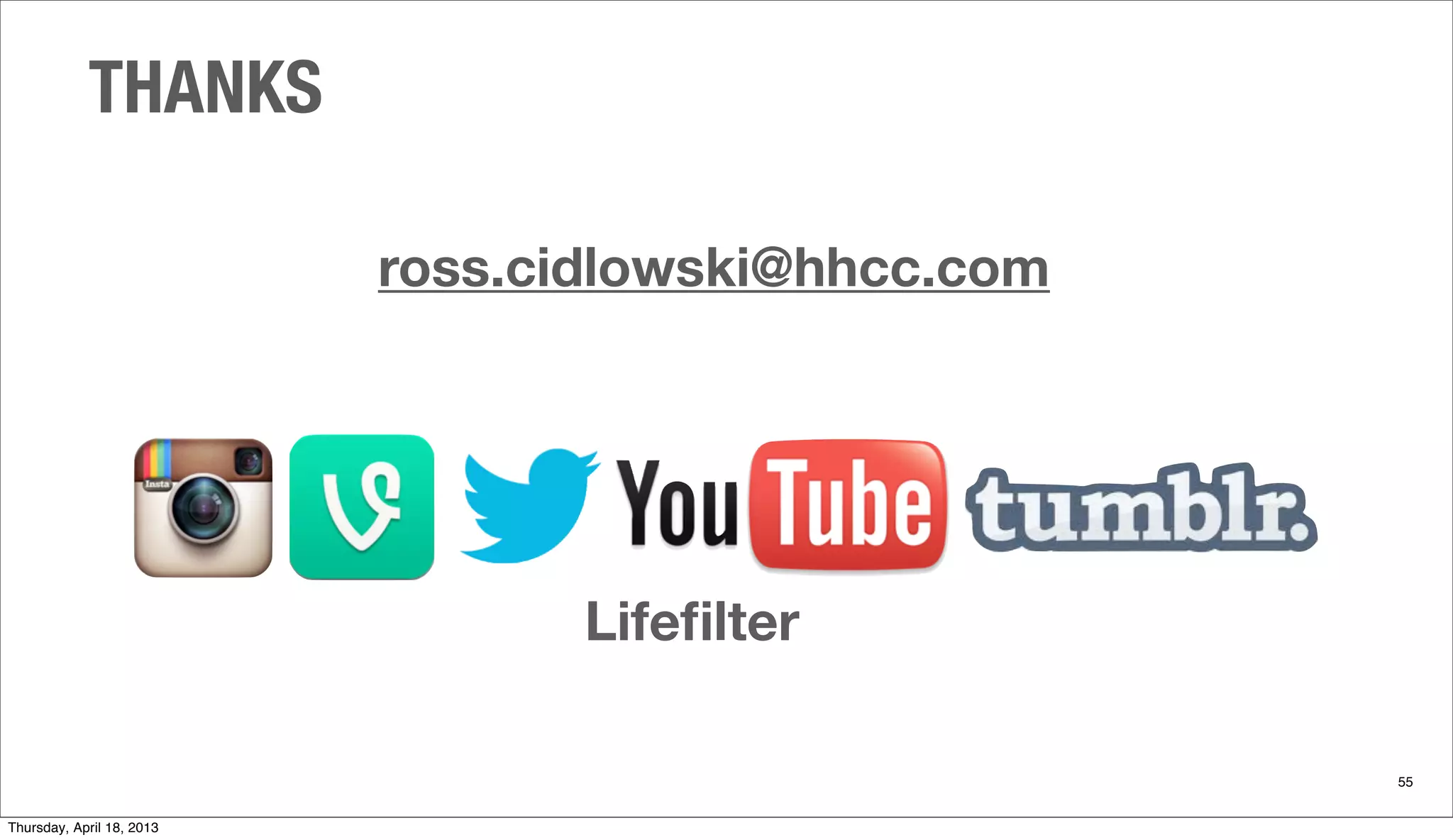 THANKS
55
  
ross.cidlowski@hhcc.com
Lifeﬁlter
Thursday, April 18, 2013
 