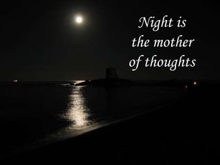 Night is the mother of thoughts 