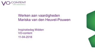 Werken aan vaardigheden
Mariska van den Heuvel-Pouwen
Inspiratiedag Midden
VO-content
11-04-2018
 