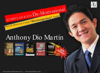 KUMPULAN KATA  De-Motivasional Anthony Dio Martin www.anthonydiomartin.com  |  www.hrexcellency.com (Parodi Motivasi Untuk  “Membangunkan”  Anda!) 