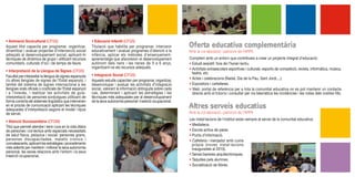 • Animació Socicultural (CFGS)                             • Educació Infantil (CFGS)
Aquest títol capacita per programar, organitzar,           Titulació que habilita per programar, intervenir        Oferta educativa complementària
dinamitzar i avaluar projectes d’intervenció social        educativament i avaluar programes d’atenció a la        Amb la col·laboració i patrocini de l’AMPA
adreçats al desenvolupament social, aplicant-hi            infància, aplicar els mètodes d’ensenyament-
tècniques de dinàmica de grups i utilitzant recursos       aprenentatge que afavoreixin el desenvolupament         Comptem amb un entorn que contribueix a crear un projecte integral d’educació:
comunitaris, culturals d’oci i de temps de lleure.         autònom dels nens i les nenes de 0 a 6 anys,            • Estudi assistit: fora de l’horari lectiu.
                                                           organitzant-ne els recursos adequats.                   • Activitats extraescolars esportives i culturals: esports de competició, revista, informàtica, música,
• Interpretació de la Llengua de Signes (CFGS)
                                                           • Integració Social (CFGS)                                teatre, etc.
Facultat per interpretar la llengua de signes espanyola
i/o altres llengües de signes de l’Estat espanyol, i       Aquests estudis capaciten per programar, organitzar,    • Actes i celebracions (Nadal, Dia de la Pau, Sant Jordi,...).
també del sistema de signes internacional a les            desenvolupar i avaluar les activitats d’integració      • Expositors i cartelleres.
llengües orals oficials o cooficials de l’Estat espanyol   social, valorant la informació obtinguda sobre cada     • Web: portal de referència per a tota la comunitat educativa on es pot mantenir un contacte
i a l’inrevés, i realitzar les activitats de guia-         cas, determinant i aplicant les estratègies i les         directe amb el tutor/a i consultar per via telemàtica les incidències i les notes dels vostres fills.
interpretació de persones sordcegues utilitzant de         tècniques més adequades per al desenvolupament
forma correcta els sistemes lingüístics que intervenen     de la seva autonomia personal i inserció ocupacional.
en el procés de comunicació aplicant les tècniques
adequades d’interpretació segons el model i tipus
                                                                                                                   Altres serveis educatius
de servei.                                                                                                         Amb la col·laboració i patrocini de l’AMPA
                                                                                                                   Les instal·lacions de l’institut estan sempre al servei de la comunitat educativa:
• Atenció Sociosanitària (CFGM)
                                                                                                                   • Mediateca.
Títol que permet atendre i tenir cura en la vida diària
de persones i col·lectius amb especials necessitats                                                                • Escola activa de pares.
de salut física, psíquica i social: persones grans,                                                                • Punts d’informació.
persones discapacitades, malalts crònics i                                                                         • Cafeteria i menjador amb cuina
convalescents, aplicant les estratègies i procediments                                                               pròpia (noves instal·lacions
més adients per mantenir i millorar la seva autonomia                                                                inaugurades al 2010).
personal, les seves relacions amb l’entorn i la seva
inserció ocupacional.                                                                                              • Sense barreres arquitectòniques.
                                                                                                                   • Taquilles pels alumnes.
                                                                                                                   • Socialització de llibres.
 