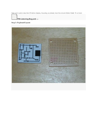 Total cost in parts is less then $7 before shipping. Assuming you already have the w ire and Altoids Smalls Tin on hand.
FM-Listening-Bug.xml11 KB
Step 3: Pegboard Layout
 