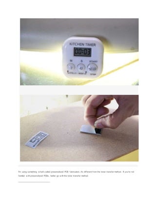 I'm using something w hat's called presensitized PCB fabrication, it's different from the toner transfer method. If you're not
familiar w ith presensitized PCBs, better go w ith the toner transfer method.
___________________________
 