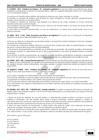 PROF. EDUARDO PERDIGÃO TÉCNICO DO SEGURO SOCIAL  INSS DIREITO CONSTITUCIONAL
O CURSO PERMANENTE que mais APROVA! 44
21. (VUNESP - 2015 - Prefeitura de Caieiras - SP - Assistente Legislativo) Ao Servidor Público da administração direta,
autárquica e fundacional, no exercício de mandato eletivo, aplica-se a seguinte disposição correta e em conformidade
com a Constituição Federal:
a) quando em mandato eletivo distrital, não poderá se afastar de seu cargo, emprego ou função.
b) investido no mandato de Prefeito, será afastado do cargo, emprego ou função, devendo, obrigatoriamente,
receber a remuneração do mandato eletivo.
c) investido no mandato de Vereador, será obrigado a se afastar do seu cargo, emprego ou função, sendo-lhe
facultado optar pela sua remuneração.
d) em qualquer caso que exija o afastamento para o exercício de mandato eletivo, seu tempo de serviço não será
contado para os efeitos legais.
e) para efeito de benefício previdenciário, no caso de afastamento, os valores serão determinados como se no
exercício estivesse.
22. (IESES - 2012 - TJ-RO - Titular de Serviços de Notas e de Registros) De acordo com a Constituição da República
Federativa do Brasil de 1988 é INCORRETO afirmar que:
a) No que se refere às contribuições dos servidores públicos, lei específica poderá estabelecer forma de contagem
de tempo de contribuição fictício.
b) O tempo de contribuição federal, estadual ou municipal será contado para efeito de aposentadoria e o tempo
de serviço correspondente para efeito de disponibilidade.
c) Os proventos de aposentadoria e as pensões, por ocasião de sua concessão, não poderão exceder a remuneração
do respectivo servidor, no cargo efetivo em que se deu a aposentadoria ou que serviu de referência para a concessão
da pensão.
d) Ao servidor ocupante, exclusivamente, de cargo em comissão declarado em lei de livre nomeação e exoneração
bem como de outro cargo temporário ou de emprego público, aplica-se o regime geral de previdência social.
23. (CESPE - 2015 - FUB - Conhecimentos básicos) No que diz respeito aos servidores públicos segundo disposições da
CF, julgue os itens subsequentes. Os subsídios e as remunerações dos servidores públicos federais, incluídas as verbas
de qualquer natureza, mesmo indenizatórias, não podem exceder o subsídio mensal dos ministros do Supremo Tribunal
Federal (STF).
24. (Q483479. VUNESP - 2015 - Prefeitura de Caieiras - SP - Assistente Legislativo) Nos termos do que prescreve o
artigo 37 da Constituição Federal, assinale a alternativa correta.
a) Os cargos, empregos e funções públicas não são acessíveis aos estrangeiros.
b) O prazo de validade do concurso público será de até três anos, prorrogáveis por duas vezes, por igual período.
c) É garantido ao servidor público civil o direito à livre associação sindical.
d) As funções de confiança serão exercidas por servidores ocupantes de cargo efetivo, ou função temporária.
e) Os vencimentos dos cargos do Poder Executivo e do Poder Judiciário não poderão ser superiores aos pagos pelo
Poder Legislativo.
25. Q292801. FCC - 2013 - TRT - 1ª REGIÃO (RJ) - Analista Judiciário. Considere as seguintes afirmações em relação ao
regime jurídico dos servidores públicos, à luz da Constituição da República e da jurisprudência do Supremo Tribunal
Federal sobre a matéria:
I. Dentro do prazo de validade de concurso público, a Administração poderá escolher o momento no qual se
realizará a nomeação, mas não poderá dispor sobre a própria nomeação, estando obrigada a nomear os
aprovados dentro do número de vagas previsto no edital, ressalvadas situações excepcionalíssimas que justifiquem
soluções diferenciadas, devidamente motivadas de acordo com o interesse público.
II. Salvo nos casos previstos na Constituição, o salário mínimo não pode ser usado como indexador de base de
cálculo de vantagem de servidor público, nem ser substituído por decisão judicial.
III. Até que sobrevenha lei específica para regulamentar o exercício do direito de greve pelos servidores públicos
civis, aplica-se-lhes, no que couber, a lei que disciplina o exercício do direito de greve dos trabalhadores em geral.
Está correto o que se afirma em:
a) I e II, apenas.
b) I e III, apenas.
c) II e III, apenas.
d) I, II e III.
e) I, apenas.
 