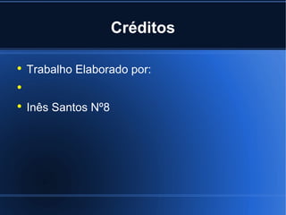 Créditos Trabalho Elaborado por: Inês Santos Nº8 