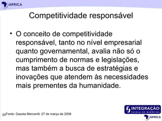 Competitividade responsável ,[object Object],Fonte: Gazeta Mercantil, 27 de março de 2008  