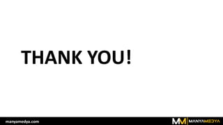 THANK YOU!
manyamedya.com
 