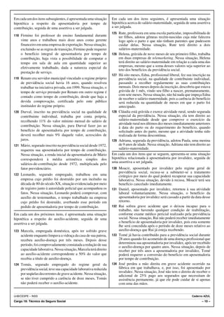 Em cada um dos itens subseqüentes, é apresentada uma situação     Em cada um dos itens seguintes, é apresentada uma situação
hipotética a respeito da aposentadoria por tempo de               hipotética acerca do salário-maternidade, seguida de uma assertiva
contribuição, seguida de uma assertiva a ser julgada.             a ser julgada.
                                                                  125 Rute, professora em uma escola particular, impossibilitada de
118 Firmino foi professor do ensino fundamental durante               ter filhos, adotou gêmeas recém-nascidas cuja mãe falecera
    vinte anos e trabalhou mais doze anos como gerente                logo após o parto e que não tinham parentes que pudessem
    financeiro em uma empresa de exportação. Nessa situação,          cuidar delas. Nessa situação, Rute terá direito a dois
    excluindo-se as regras de transição, Firmino pode requerer        salários-maternidade.
    o benefício integral de aposentadoria por tempo de            126 Helena, grávida de nove meses de seu primeiro filho, trabalha
    contribuição, haja vista a possibilidade de computar o            em duas empresas de telemarketing. Nessa situação, Helena
    tempo em sala de aula em quantidade superior ao                   terá direito ao salário-maternidade em relação a cada uma das
    efetivamente trabalhado, dada a natureza especial da              empresas, mesmo que a soma desses valores seja superior ao
                                                                      teto dos benefícios da previdência social.
    prestação de serviço.
                                                                  127 Há oito meses, Edna, profissional liberal, fez sua inscrição na
119 Renato era servidor municipal vinculado a regime próprio          previdência social, na qualidade de contribuinte individual,
    de previdência social havia 16 anos, quando resolveu              passando a recolher regularmente as suas contribuições
    trabalhar na iniciativa privada, em 1999. Nessa situação, o       mensais. Dois meses depois da inscrição, descobriu que estava
    tempo de serviço prestado por Renato em outro regime é            grávida de 1 mês, vindo seu filho a nascer, prematuramente,
                                                                      com sete meses. Nessa situação, não há nada que impeça Edna
    contado como tempo de contribuição, desde que haja a
                                                                      de receber o salário-maternidade, pois a carência do benefício
    devida comprovação, certificada pelo ente público                 será reduzida na quantidade de meses em que o parto foi
    instituidor do regime próprio.                                    antecipado.
120 Durval, inscrito na previdência social na qualidade de        128 Cláudia está grávida e exerce atividade rural, sendo segurada
    contribuinte individual, trabalha por conta própria,              especial da previdência. Nessa situação, ela tem direito ao
    recolhendo 11% do valor mínimo mensal do salário de               salário-maternidade desde que comprove o exercício da
                                                                      atividade rural nos últimos dez meses imediatamente anteriores
    contribuição. Nessa situação, para Durval fazer jus ao            à data do parto ou do requerimento do benefício, quando
    benefício de aposentadoria por tempo de contribuição,             solicitado antes do parto, mesmo que a atividade tenha sido
    deverá recolher mais 9% daquele valor, acrescidos de              realizada de forma descontínua.
    juros.                                                        129 Adriana, segurada da previdência, adotou Paula, uma menina
121 Mário, segurado inscrito na previdência social desde 1972,        de 9 anos de idade. Nessa situação, Adriana não tem direito ao
    requereu sua aposentadoria por tempo de contribuição.             salário-maternidade.
    Nessa situação, a renda inicial da aposentadoria de Mário     Em cada um dos itens que se seguem, apresenta-se uma situação
    corresponderá à média aritmética simples dos                  hipotética relacionada à aposentadoria por invalidez, seguida de
                                                                  uma assertiva a ser julgada.
    salários-de-contribuição desde 1972, multiplicada pelo
    fator previdenciário.                                         130 Moacir, aposentado por invalidez pelo regime geral de
                                                                        previdência social, recusa-se a submeter-se a tratamento
122 Leonardo, segurado empregado, trabalhou em uma                      cirúrgico por meio do qual poderá recuperar sua capacidade
    empresa cujo prédio foi destruído por um incêndio na                laborativa. Nessa situação, devido à recusa, Moacir terá seu
    década de 80 do século XX, situação evidenciada por meio            benefício cancelado imediatamente.
    de registro junto à autoridade policial que acompanhou os     131   Daniel, aposentado por invalidez, retornou à sua atividade
    fatos. Nessa situação, Leonardo poderá comprovar, com               laboral voluntariamente. Nessa situação, o benefício da
    auxílio de testemunhas, o tempo trabalhado na empresa               aposentadoria por invalidez será cassado a partir da data desse
    cujo prédio foi destruído, averbando esse período em                retorno.
    pedido de aposentadoria por tempo de contribuição.            132   Rui sofreu grave acidente que o deixou incapaz para o
                                                                        trabalho, não havendo qualquer condição de reabilitação,
Em cada um dos próximos itens, é apresentada uma situação               conforme exame médico pericial realizado pela previdência
hipotética a respeito do auxílio-acidente, seguida de uma               social. Nessa situação, Rui não poderá receber imediatamente
assertiva a ser julgada.                                                o benefício de aposentadoria por invalidez, pois esta somente
                                                                        lhe será concedida após o período de doze meses relativo ao
123 Marcela, empregada doméstica, após ter sofrido grave                auxílio-doença que Rui já esteja recebendo.
    acidente enquanto limpava a vidraça da casa de sua patroa,    133   Tomé já havia contribuído para a previdência social durante
    recebeu auxílio-doença por três meses. Depois desse                 28 anos quando foi acometido de uma doença profissional que
                                                                        determinou sua aposentadoria por invalidez, após ter recebido
    período, foi comprovadamente constatada a redução de sua
                                                                        o auxílio-doença por quatro anos. Nessa situação, depois de
    capacidade laborativa. Nessa situação, Marcela terá direito         receber por três anos a aposentadoria por invalidez, Tomé
    ao auxílio-acidente correspondente a 50% do valor que               poderá requerer a conversão do beneficio em aposentadoria
    recebia a título de auxílio-doença.                                 por tempo de contribuição.
124 Tomás, segurado empregado do regime geral da                  134   José perdeu a mão direita em grave acidente ocorrido na
    previdência social, teve sua capacidade laborativa reduzida         fábrica em que trabalhava, e, por isso, foi aposentado por
                                                                        invalidez. Nessa situação, José não tem o direito de receber o
    por seqüelas decorrentes de grave acidente. Nessa situação,
                                                                        adicional de 25% pago aos segurados que necessitam de
    se não tiver cumprido a carência de doze meses, Tomás               assistência permanente, já que ele pode cuidar de si apenas
    não poderá receber o auxílio-acidente.                              com uma das mãos.


UnB/CESPE – INSS                                                                                                          Caderno AZUL
Cargo 18: Técnico do Seguro Social                                                                                               – 10 –
 