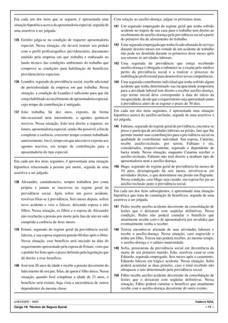 Em cada um dos itens que se seguem, é apresentada uma              Com relação ao auxílio-doença, julgue os próximos itens.
situação hipotética acerca da aposentadoria especial, seguida de   141 Um segurado empregado do regime geral que tenha sofrido
uma assertiva a ser julgada.                                           acidente no trajeto de sua casa para o trabalho tem direito ao
                                                                       recebimento do auxílio-doença pela previdência social a partir
135 Getúlio julga-se na condição de requerer aposentadoria             do primeiro dia de afastamento do trabalho.
    especial. Nessa situação, ele deverá instruir seu pedido       142 Uma segurada empregada que tenha ficado afastada do serviço
                                                                       durante dezoito meses em virtude de um acidente de trabalho
    com o perfil profissiográfico previdenciário, documento
                                                                       não pode ser demitida durante os primeiros doze meses após
    emitido pela empresa em que trabalha e embasado no                 seu retorno às atividades laborais.
    laudo técnico das condições ambientais do trabalho que         143 Uma segurada da previdência que esteja recebendo
    comprove as condições para habilitação de benefícios               auxílio-doença é obrigada a submeter-se a exame pelo médico
                                                                       perito da previdência social e a realizar o processo de
    previdenciários especiais.
                                                                       reabilitação profissional para desenvolver novas competências.
136 Leandro, segurado da previdência social, recebe adicional      144 Uma segurada contribuinte individual que tenha sofrido algum
    de periculosidade da empresa em que trabalha. Nessa                acidente que tenha determinado sua incapacidade temporária
                                                                       para a atividade laboral tem direito a receber auxílio-doença,
    situação, a condição de Leandro é suficiente para que ele          cujo termo inicial deve corresponder à data do início da
    esteja habilitado ao recebimento de aposentadoria especial,        incapacidade, desde que o requerimento seja apresentado junto
    cujo tempo de contribuição é mitigado.                             à previdência antes de se esgotar o prazo de 30 dias.

137 João  trabalha, há dez anos, exposto, de forma                 Em cada um dos itens seguintes, é apresentada uma situação
                                                                   hipotética acerca do auxílio-reclusão, seguida de uma assertiva a
    não-ocasional nem intermitente, a agentes químicos             ser julgada.
    nocivos. Nessa situação, João terá direito a requerer, no
                                                                   145 Fabiano, segurado do regime geral de previdência, encontra-se
    futuro, aposentadoria especial, sendo-lhe possível, a fim de       preso e participa de atividades laborais na prisão, fato que lhe
    completar a carência, converter tempo comum trabalhado             permite manter suas contribuições para a previdência social na
    anteriormente, isto é, tempo em que não esteve exposto aos         qualidade de contribuinte individual. Sua esposa, Catarina,
                                                                       recebe auxílio-reclusão, por serem, Fabiano e ela,
    agentes nocivos, em tempo de contribuição para a                   considerados, respectivamente, segurado e dependente de
    aposentadoria do tipo especial.                                    baixa renda. Nessa situação, enquanto Catarina receber o
                                                                       auxílio-reclusão, Fabiano não terá direito a nenhum tipo de
Em cada um dos itens seguintes, é apresentada uma situação             aposentadoria nem a auxílio-doença.
hipotética relacionada à pensão por morte, seguida de uma          146 Hugo, segurado do regime geral de previdência há menos de
                                                                       10 anos, desempregado há seis meses, envolveu-se em
assertiva a ser julgada.
                                                                       atividades ilícitas, o que determinou sua prisão em flagrante.
                                                                       Nessa condição, caso Hugo seja casado, sua esposa faz jus ao
138 Alexandre, caminhoneiro, sempre trabalhou por conta
                                                                       auxílio-reclusão junto à previdência social.
    própria e jamais se inscreveu no regime geral da
                                                                   Em cada um dos itens subseqüentes, é apresentada uma situação
    previdência social. Após sofrer um grave acidente,
                                                                   hipotética que trata de cumulação de benefícios, seguida de uma
    resolveu filiar-se à previdência. Seis meses depois, sofreu    assertiva a ser julgada.
    novo acidente e veio a falecer, deixando esposa e três         147 Pedro recebe auxílio-acidente decorrente da consolidação de
    filhos. Nessa situação, os filhos e a esposa de Alexandre          lesões que o deixaram com seqüelas definitivas. Nessa
    não receberão a pensão por morte pelo fato de não ter sido         condição, Pedro não poderá cumular o benefício que
                                                                       atualmente recebe com o de aposentadoria por invalidez que
    cumprida a carência de doze meses.                                 eventualmente venha a receber.
139 Ernani, segurado do regime geral da previdência social,        148 Tereza encontra-se afastada de suas atividades laborais e
    faleceu, e sua esposa requereu pensão 60 dias após o óbito.        recebe o auxílio-doença. Nessa situação, caso engravide e
                                                                       tenha um filho, Tereza não poderá receber, ao mesmo tempo,
    Nessa situação, esse benefício será iniciado na data do            o auxílio-doença e o salário-maternidade.
    requerimento apresentado pela esposa de Ernani, visto que      149 Sofia, pensionista da previdência social em decorrência da
    o pedido foi feito após o prazo definido pela legislação que       morte de seu primeiro marido, João, resolveu casar-se com
    dá direito a esse benefício.                                       Eduardo, segurado empregado. Seis meses após o casamento,
                                                                       Eduardo faleceu em trágico acidente. Nessa situação, Sofia
140 José tem 20 anos de idade e recebe a pensão decorrente do          poderá acumular as duas pensões, caso o total recebido não
    falecimento de seu pai, Silas, de quem é filho único. Nessa        ultrapasse o teto determinado pela previdência social.
    situação, quando José completar a idade de 21 anos, o          150 Fábio recebe auxílio-acidente decorrente da consolidação de
                                                                       lesões que o deixaram com seqüelas definitivas. Nessa
    benefício será extinto, haja vista a inexistência de outros        situação, Fábio poderá cumular o benefício que atualmente
    dependentes da mesma classe.                                       recebe com o auxílio-doença decorrente de outro evento.


UnB/CESPE – INSS                                                                                                          Caderno AZUL
Cargo 18: Técnico do Seguro Social                                                                                               – 11 –
 