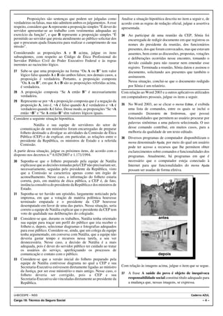Proposições são sentenças que podem ser julgadas como         Analise a situação hipotética descrita no item a seguir e, de
verdadeiras ou falsas, mas não admitem ambos os julgamentos. A esse     acordo com as regras de redação oficial, julgue a assertiva
respeito, considere que A represente a proposição simples “É dever do   apresentada.
servidor apresentar-se ao trabalho com vestimentas adequadas ao
exercício da função”, e que B represente a proposição simples “É        34   Ao participar de uma reunião da CEP, Sônia foi
permitido ao servidor que presta atendimento ao público solicitar dos        encarregada de redigir documento em que registrou os
que o procuram ajuda financeira para realizar o cumprimento de sua
                                                                             nomes do presidente da reunião, dos funcionários
missão”.
                                                                             presentes, dos que foram convocados, mas que estavam
Considerando as proposições A e B acima, julgue os itens                     ausentes, bem como as discussões, propostas, votações
subseqüentes, com respeito ao Código de Ética Profissional do                e deliberações ocorridas nesse encontro, tomando o
Servidor Público Civil do Poder Executivo Federal e às regras
inerentes ao raciocínio lógico.                                              devido cuidado para não rasurar nem emendar esse
                                                                             registro. Terminada a reunião, Sônia datou e assinou o
27 Sabe-se que uma proposição na forma “Ou A ou B” tem valor                 documento, solicitando aos presentes que também o
   lógico falso quando A e B são ambos falsos; nos demais casos, a           assinassem.
   proposição é verdadeira. Portanto, a proposição composta
   “Ou A ou B”, em que A e B são as proposições referidas acima,             Nessa situação, conclui-se que o documento redigido
   é verdadeira.                                                             por Sônia é um relatório.
28 A proposição composta “Se A então B” é necessariamente               Com relação ao Word 2003 e a outros aplicativos utilizados
   verdadeira.                                                          em computadores pessoais, julgue os itens a seguir.
29 Represente-se por ¬A a proposição composta que é a negação da
   proposição A, isto é, ¬A é falso quando A é verdadeiro e ¬A é        35   No Word 2003, ao se clicar o menu Editar, é exibida
   verdadeiro quando A é falso. Desse modo, as proposições “Se ¬A            uma lista de comandos, entre os quais se inclui o
   então ¬B” e “Se A então B” têm valores lógicos iguais.                    comando Dicionário de Sinônimos , que possui
Considere a seguinte situação hipotética.                                    funcionalidades que permitem ao usuário procurar por
                                                                             palavras sinônimas a uma palavra selecionada. O uso
              Natália e sua equipe de servidores do setor de
     comunicação de um ministério foram encarregadas de preparar             desse comando contribui, em muitos casos, para a
     folheto destinado a divulgar as atividades da Comissão de Ética         melhoria da qualidade de um texto editado.
     Pública (CEP) e de explicar, em particular, as relações entre o    36   Diversos programas de computador disponibilizam o
     presidente da República, os ministros de Estado e a referida            menu denominado Ajuda, por meio do qual um usuário
     Comissão.
                                                                             pode ter acesso a recursos que lhe permitem obter
A partir dessa situação, julgue os próximos itens, de acordo com o           esclarecimentos sobre comandos e funcionalidades dos
disposto nos decretos n.os 6.029/2007 e 1.171/1994.                          programas. Atualmente, há programas em que é
30 Suponha-se que o folheto preparado pela equipe de Natália                 necessário que o computador esteja conectado à
   explicasse que as decisões tomadas pela CEP não precisariam ser,          Internet para que funcionalidades do menu Ajuda
   necessariamente, seguidas pelo presidente da República, visto             possam ser usadas de forma efetiva.
   que a Comissão se caracteriza apenas como um órgão de
   aconselhamento. Nesse caso, a informação do folheto estaria
   correta, pois, em matéria de ética pública, a CEP é, de fato,
   instância consultiva do presidente da República e dos ministros de
   Estado.
31 Suponha-se ter havido um episódio, largamente noticiado pela
   imprensa, em que a votação de matéria polêmica houvesse
   terminado empatada e o presidente da CEP houvesse
   desempatado em favor de uma das partes. Nessa situação, seria
   correto a equipe de Natália explicar que o presidente da CEP tem
   voto de qualidade nas deliberações do colegiado.
32 Considere-se que, durante os trabalhos, Natália tenha orientado                               antes
   sua equipe para traçar um perfil do público que iria receber o
   folheto e, depois, selecionar diagramas e fotografias adequados
   para esse público. Considere-se, ainda, que um colega da equipe
   tenha argumentado, em conversa com Natália, que a equipe não
   deveria gastar tempo e recursos nessa tarefa, a seu ver
   desnecessária. Nesse caso, a decisão de Natália é a mais
   adequada, pois é dever do servidor público ter cuidado ao tratar
   os usuários do serviço, aperfeiçoando os processos de
   comunicação e contato com o público.                                                          depois
33 Considere-se que a versão inicial do folheto preparado pela
   equipe de Natália contivesse diagrama no qual a CEP e sua
   Secretaria-Executiva estivessem diretamente ligadas ao ministro      Com relação às imagens acima, julgue o item que se segue.
   da Justiça, por ser esse ministério o mais antigo. Nesse caso, o
   folheto deveria ser corrigido, pois a CEP e sua                      37   A frase A saúde do povo é objeto de inequívoca
   Secretaria-Executiva são vinculadas diretamente ao presidente da          responsabilidade social constitui título adequado para
   República.                                                                a mudança que, nessas imagens, se expressa.


UnB/CESPE – INSS                                                                                                        Caderno AZUL
Cargo 18: Técnico do Seguro Social                                                                                              –4–
 