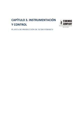 CAPÍTULO 3. INSTRUMENTACIÓN
Y CONTROL
PLANTA DE PRODUCCIÓN DE ÁCIDO FÓRMICO
 