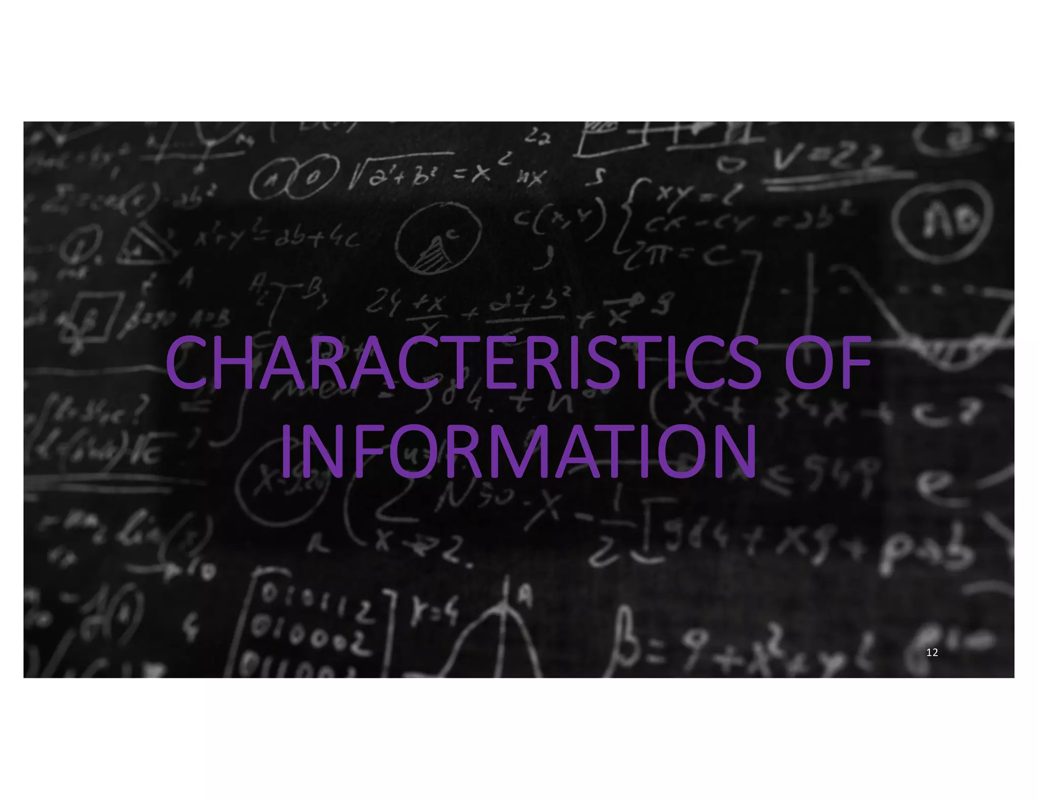 CHARACTERISTICS OF
INFORMATION
12
 