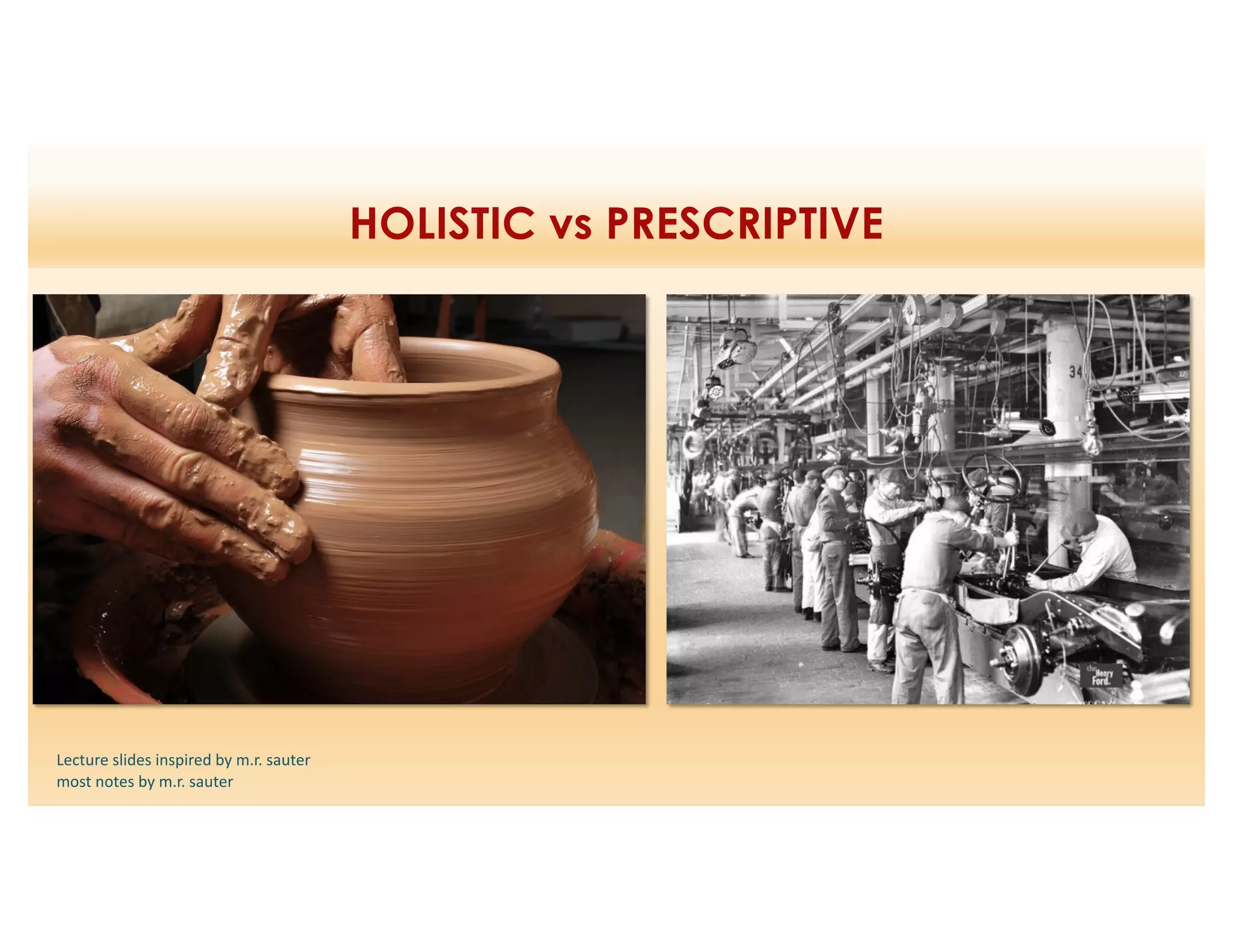 HOLISTIC vs PRESCRIPTIVE
Lecture slides inspired by m.r. sauter
most notes by m.r. sauter
 